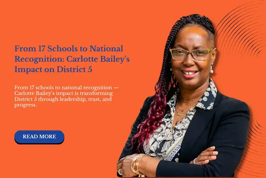 From-17-Schools-to-National-Recognition-Carlotte-Baileys-Impact-on-District-5 From 17 Schools to National Recognition Carlotte Bailey's Impact on District 5-1